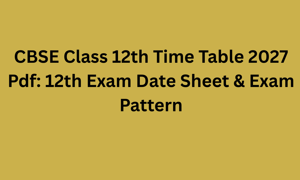cbse class 12th time table 2027 pdf
